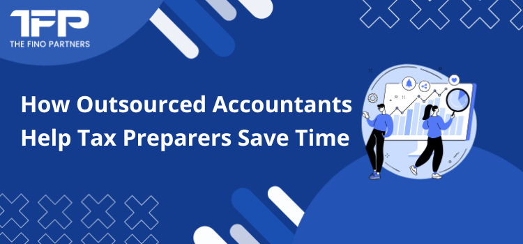 How Outsourced Accountants Help Tax Preparers Save Time